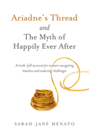 Ariadne's Thread and the Myth of Happily Ever After: A Truth-Full Account for Women Navigating Timeless and Enduring Challenges 178535812X Book Cover