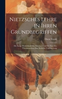 Nietzsches Lehre in Ihren Grundbegriffen: Die Ewige Wiederkunft Des Gleichen Und Der Sinn Des Übermenschen; Eine Kritische Untersuchung 1020685956 Book Cover