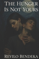 The Hunger is not Yours B0FH961WSV Book Cover