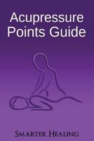 Acupressure Points Guide 1548132519 Book Cover