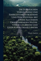 Die Forstlichen Verhaltnisse Und Einrichtungen Bosniens Und Hercegovina: Mit Einem Allgemein Orientierenden (1905) 1173130640 Book Cover