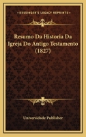 Resumo Da Historia Da Igreja Do Antigo Testamento (1827) 1160246882 Book Cover