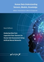 Analysing Data from Capacitive Floor Sensors for Human Gait Assessment Using Artificial Neural Networks 3832557482 Book Cover