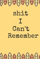 Shit I Can't Remember Funny A beautiful: Lined Notebook / Journal Gift, 120 Pages, 6 x 9 inches, Personal Diary, Personalized Journal, Customized Journal, The Diary of, First names, Diary to Write, wo 167406862X Book Cover