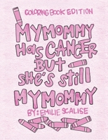 My Mommy Has Cancer But She's Still My Mommy: Coloring Book Edition B0F95QHDJN Book Cover