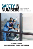 Safety in Numbers: Nurse-to-patient Ratios and the Future of Health Care (The Culture and Politics of Health Care Work) 080144683X Book Cover
