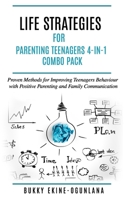 Life Strategies for Parenting Teenagers 4-in-1 Combo Pack: Positive Parenting, Tips and Understanding Teens for Better Communication and a Happy Family null Book Cover