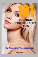 101 Portrait Photography Tips: For Amateur Photographers 1515211886 Book Cover