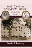 North Carolina's Confederate Hospitals: Volume II, 1864-1865 1945602309 Book Cover