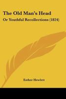 The Old Man's Head: Or Youthful Recollections 1120337593 Book Cover