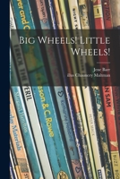 Big Wheels! Little Wheels! 101521696X Book Cover