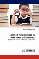 Learned helplessness in Barbadian adolescents: Psychosocial variables and learned helplessness 3838366832 Book Cover