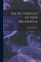 The Butterflies of New Brunswick [microform] 1014860199 Book Cover
