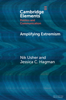 Amplifying Extremism: Small Town Politicians, Media Storms, and American Journalism 1009668757 Book Cover