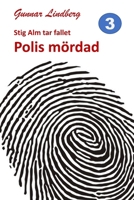 Stig Alm tar fallet: Polis mördad 9198351192 Book Cover