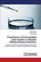 Prevalence of Entamoeba and Giardia in Khyber Pakhtunkhwa,Pakistan.: Prevalence of Entamoeba histolytica and Giardia lamblia in different water sources of District Hangu 3659595918 Book Cover