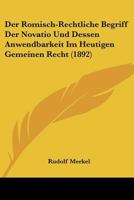 Der Romisch-Rechtliche Begriff Der Novatio Und Dessen Anwendbarkeit Im Heutigen Recht 3741107808 Book Cover