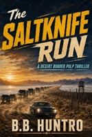 The Saltknife Run: A Desert Border Pulp Thriller B0H6RGJTNW Book Cover