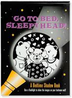 Go to Bed, Sleepyhead! Bedtime Shadow Book 1441329285 Book Cover