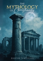 The Mythology of Christianity B0GFGQ8H33 Book Cover