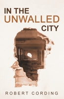 In the Unwalled City 1639821147 Book Cover