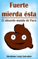 Fuerte mierda ésta: el absurdo mundo de Paco 1535247126 Book Cover