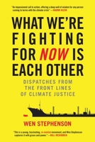 What We're Fighting for Now Is Each Other: Dispatches from the Front Lines of Climate Justice 0807078042 Book Cover