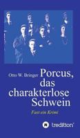 Porcus das charakterlose Schwein: Fast ein Krimi 3743965186 Book Cover