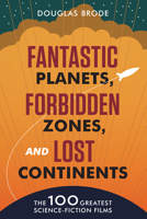 Fantastic Planets, Forbidden Zones, and Lost Continents: The 100 Greatest Science-Fiction Films 0292739192 Book Cover