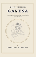 The Inner Ganesa: Decoding Vedic Psychology in the Myths of the Puranas B0HC2T7KTS Book Cover