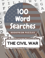100 Word Searches: The Civil War: Addictive Word Puzzles for History Buffs and Civil War Obsessives B08BR5TQBB Book Cover