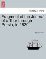 Fragment of the Journal of a Tour through Persia, in 1820. 1241607524 Book Cover