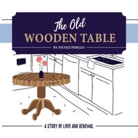 The Old Wooden Table: A Story of Love and Renewal B0C47YGHGS Book Cover