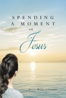 Spending a Moment with Jesus B0FG5FTQH9 Book Cover
