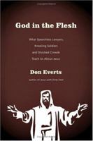 God in the Flesh: What Speechless Lawyers, Kneeling Soldiers And Shocked Crowds Teach Us About Jesus 0830832874 Book Cover