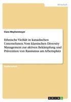 Ethnische Vielfalt in kanadischen Unternehmen. Vom klassischen Diversity Management zur aktiven Bek�mpfung und Pr�vention von Rassismus am Arbeitsplatz 3668177392 Book Cover