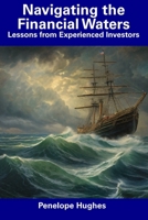 Navigating the Financial Waters: Lessons from Experienced Investors B0CFZK8B4H Book Cover