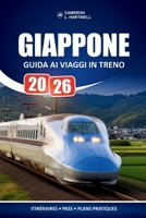 Giappone Guida Ai Viaggi In Treno 2026: Come prenotare i biglietti, usare i pass e navigare tra le stazioni senza confusione (Italian Edition) B0GXD3Z312 Book Cover