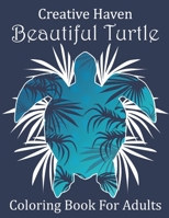 Creative Haven Beautiful Turtles Coloring Book For Adults: Creative Haven Sea Life Coloring Book for Adults Stress Relieving Designs. Creative Haven Turtle Adults Coloring Books for Adults Relaxation( B08HT9PW1P Book Cover