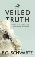 A Veiled Truth : Fish Kirschenbaum's Manual of Life and Wedding Management 1734593903 Book Cover