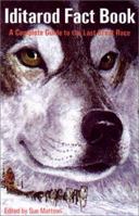 Iditarod Fact Book: A Complete Guide to the Last Great Race 094539795X Book Cover