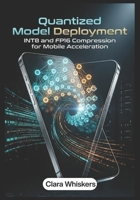 Quantized Model Deployment: INT8 and FP16 Compression for Mobile Acceleration B0H17JX9QY Book Cover