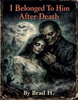 I Belonged To Him After Death B0GR2GLBKM Book Cover