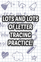 Lots And Lots Of Letter Tracing Practice!: Handwriting Practice For Preschoolers, Traceable Letters And Numbers For Improving Penmanship B08NDR18VM Book Cover