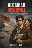 Albanian Downfall B0GTWWGN81 Book Cover