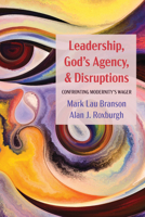 Leadership, God's Agency, and Disruptions: Confronting Modernity's Wager 1725271737 Book Cover