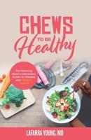 Chews to Be Healthy: The Working Mom's Interactive Guide for Disease and Weight Control 1644840553 Book Cover
