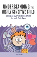 Comprendiendo al Ni�o Altamente Sensible: Cuando ve a trav�s de Sus Ojos un Mundo Abrumador 1507880022 Book Cover