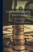 Stock Exchange Investments: Their History; Practice; and Results 1020734558 Book Cover