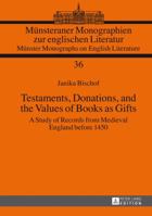 Testaments, Donations, and the Values of Books as Gifts: A Study of Records from Medieval England before 1450 3631633157 Book Cover